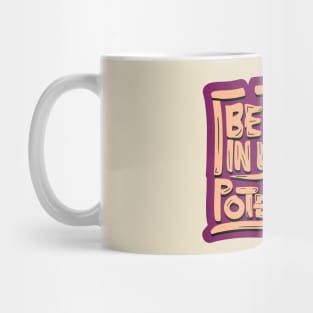 Believe in your Potentital Mug